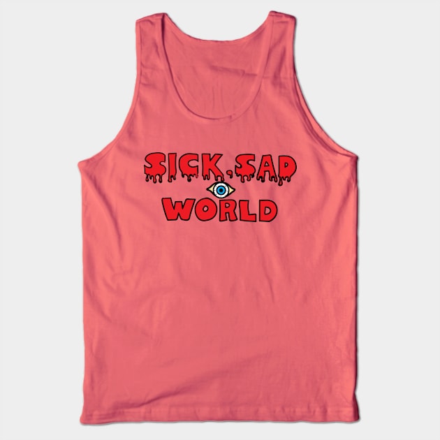 Our World, Sick, Sad World Tank Top by nkta